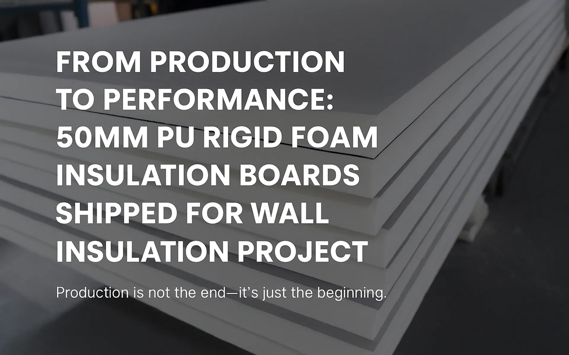 50mm PU Rigid Foam Insulation Boards Shipped