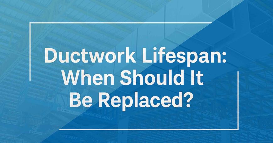Duct Lifespan How Often Should Ductwork Be Replaced