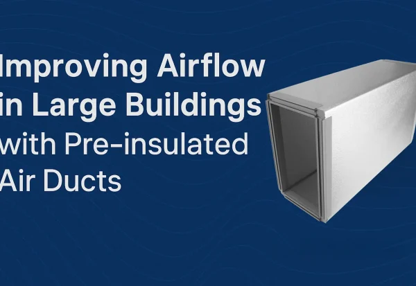 Phenolic Pre-Insulated Air Ducts for HVAC Systems